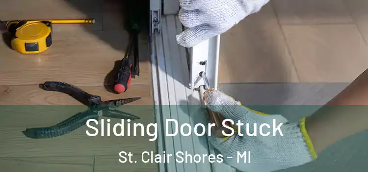 Sliding Door Stuck St. Clair Shores - MI